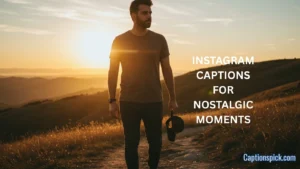 Instagram Captions for Nostalgic Moments